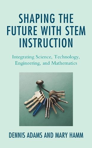 Shaping the Future with STEM Instruction By Dennis Adams 9781475856729