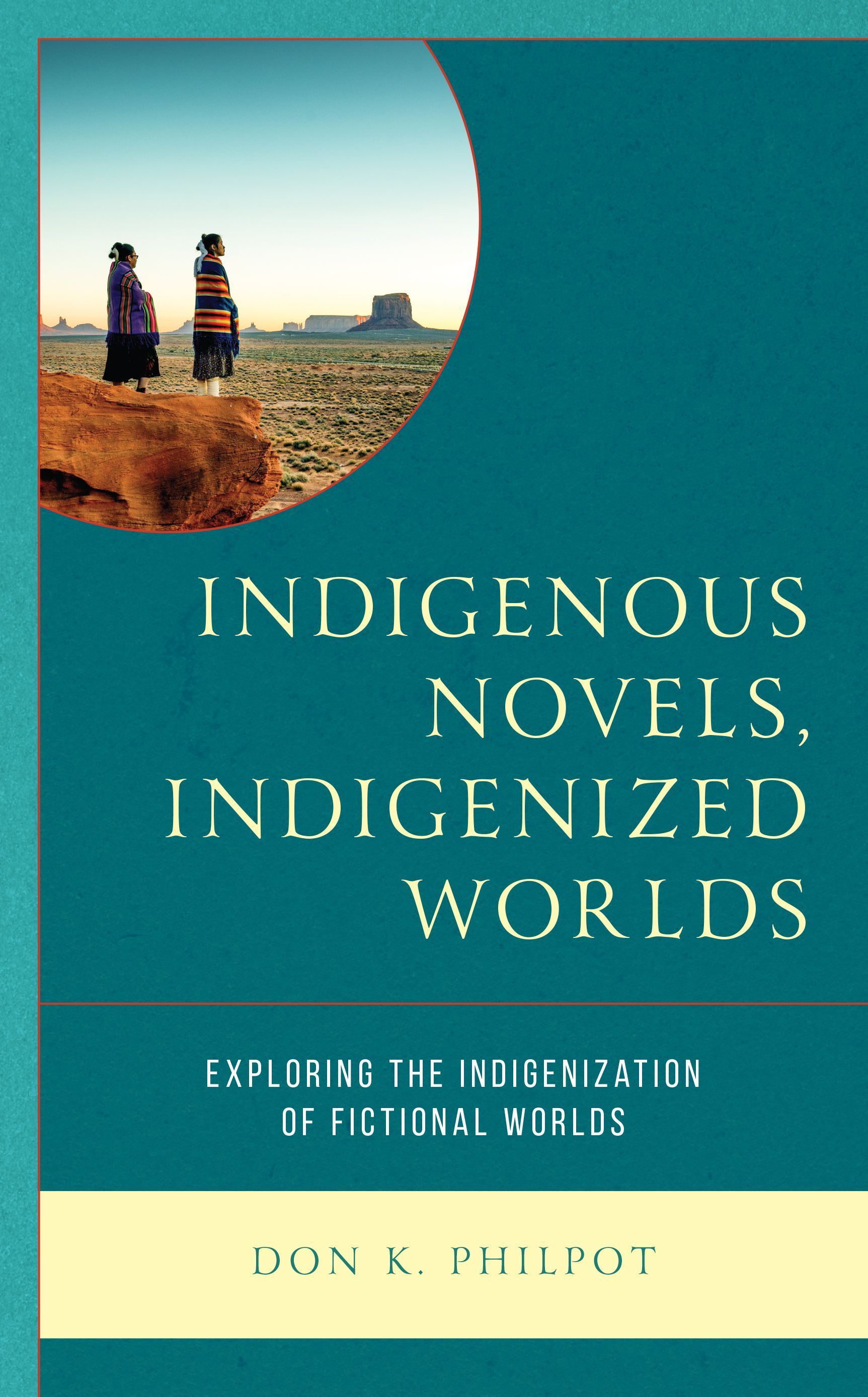 Indigenous Novels, Indigenized Worlds By Don K. Philpot 9781475860498