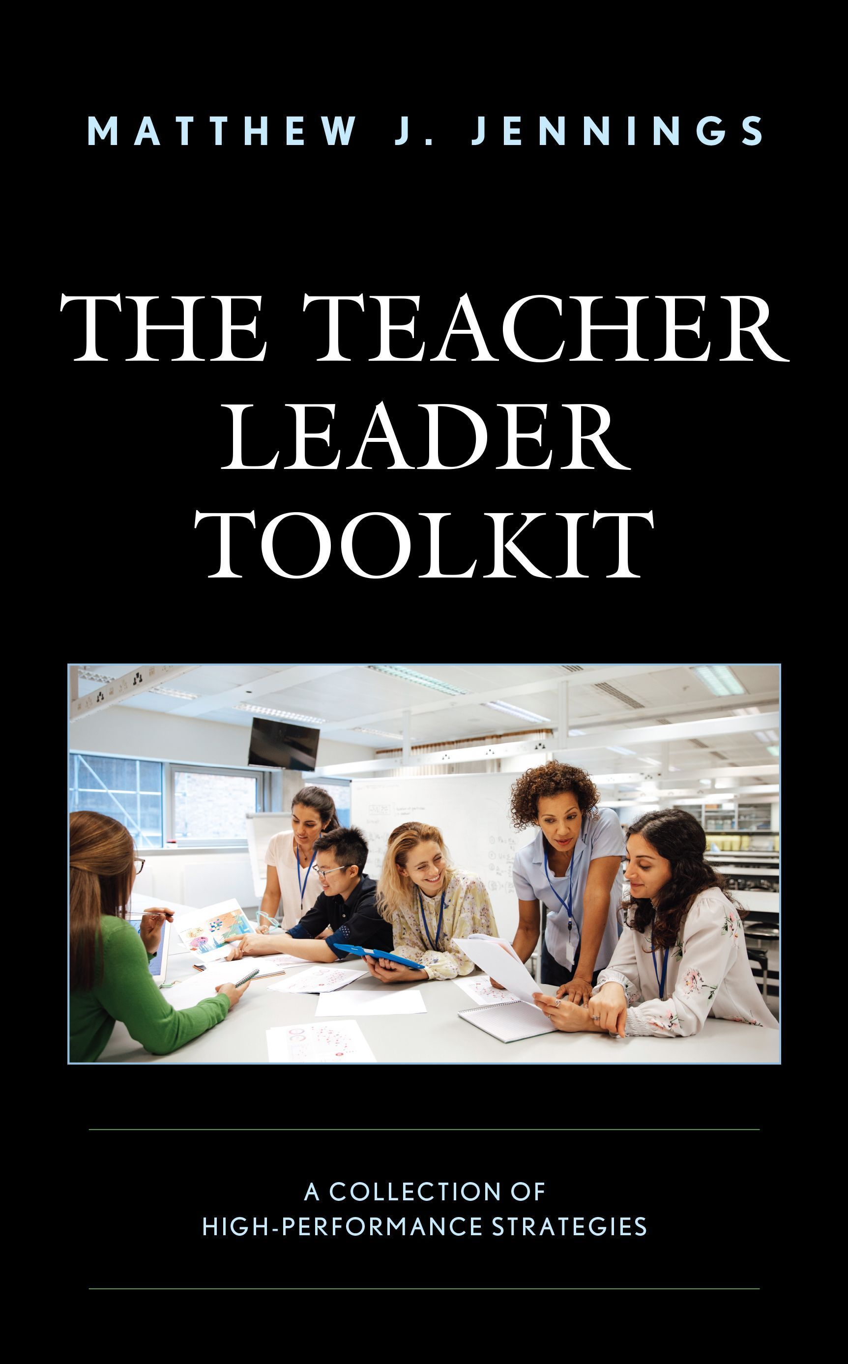 The Teacher Leader Toolkit By Matthew J. Jennings 9781475863956