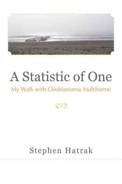 A Statistic of One: My Walk with Glioblastoma Multiforme 9781475916362