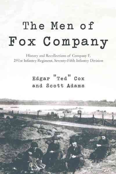 The Men of Fox Company: History and Recollections of Company F, 291st Infantry Regiment, Seventy-Fifth Infantry Division