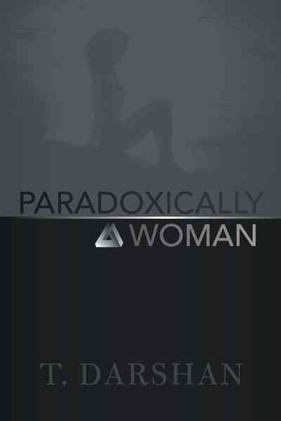 Paradoxically a Woman By T Darshan 9781475934557 (Hardback)