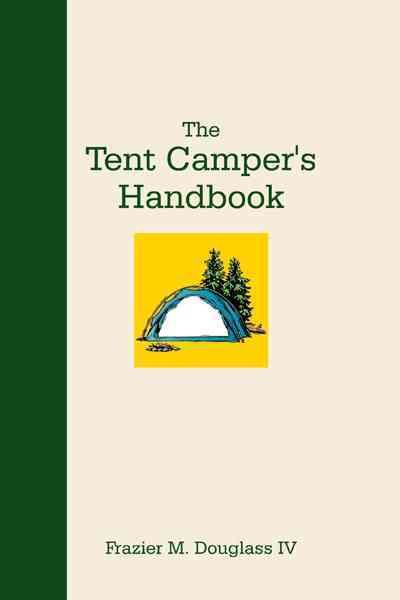 The Tent Camper's Handbook By Frazier M, IV Douglass 9781475935097