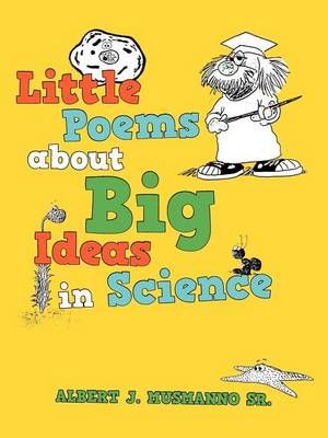 Little poems about Big Ideas in Science By Albert J, Sr Musmanno