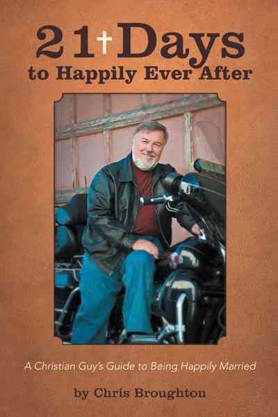 21 Days to Happily Ever After: A Christian Guy's Guide to Being Happily Married