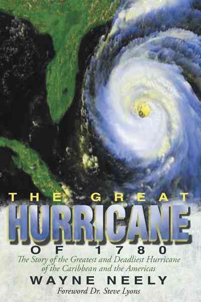 The Great Hurricane of 1780 By Wayne Neely 9781475949285 (Hardback)
