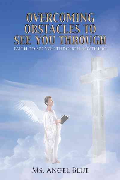 Overcoming Obstacles to See You Through By MS Angel Blue 9781475957655
