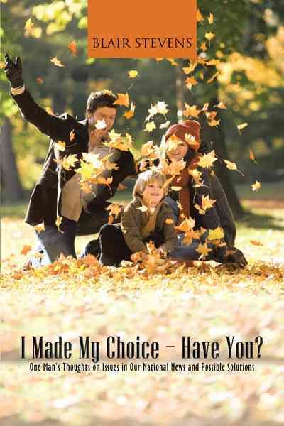 I Made My Choice-Have You? By Blair Stevens 9781475958942 (Hardback)