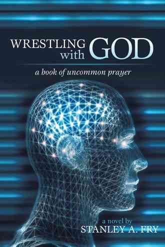 Wrestling with God: A Book of Uncommon Prayer By Fry, Stanley A.
