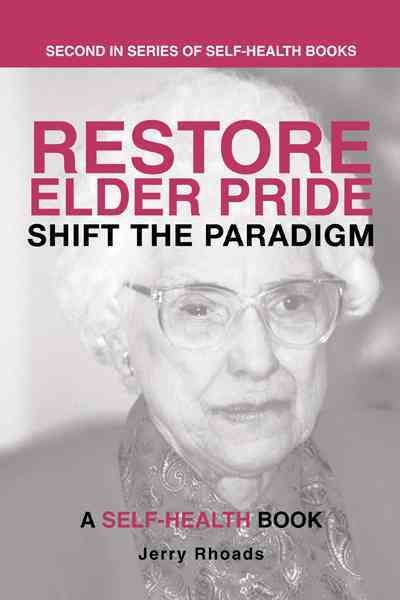 Restore Elder Pride: Shift the Paradigm By Rhoads, Jerry 9781475963908