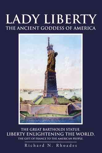 Lady Liberty: The Ancient Goddess of America By Rhoades, Richard N.