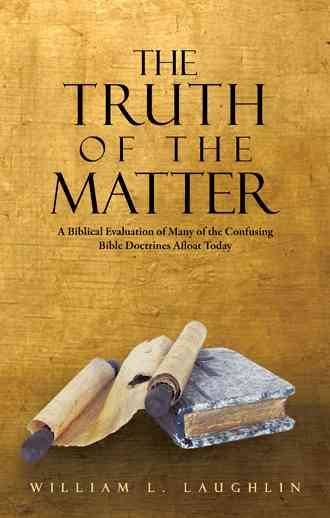 The Truth of the Matter By William L Laughlin 9781475976441 (Hardback)