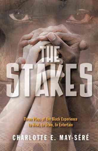 The Stakes: Three Plays of the Black Experience: To Heal, to Train, to Entertain