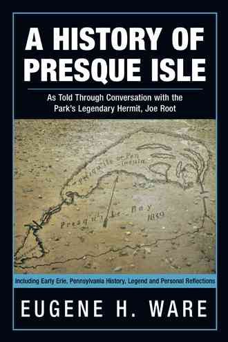 A History of Presque Isle: As Told Through Conversation with the Park's Legendary Hermit, Joe Root