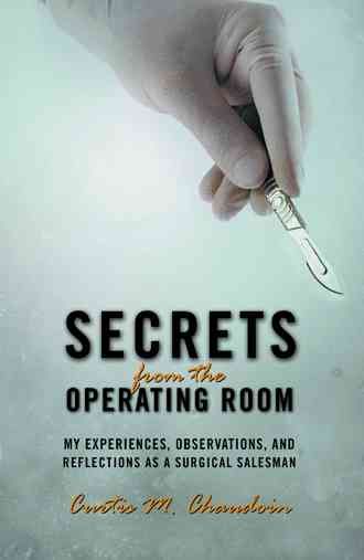 Secrets from the Operating Room By Curtis M Chaudoin 9781475991666