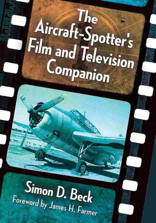 The Aircraft-Spotter's Film and Television Companion By Beck, Simon D.