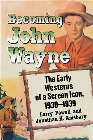 Becoming John Wayne By Larry Powell, Jonathan H. Amsbary 9781476664132
