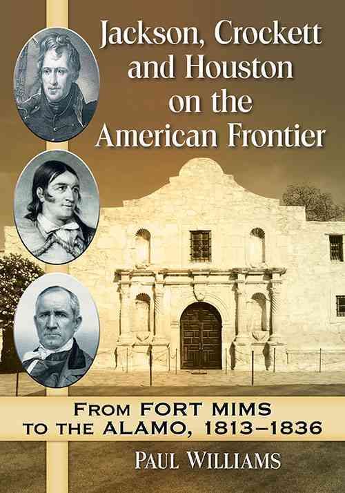Jackson, Crockett and Houston on the American Frontier 9781476665870