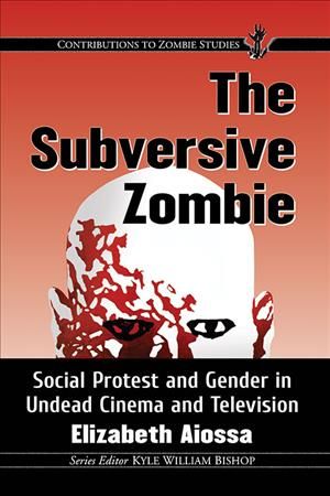 The Subversive Zombie By Elizabeth Aiossa 9781476666730 (Paperback)