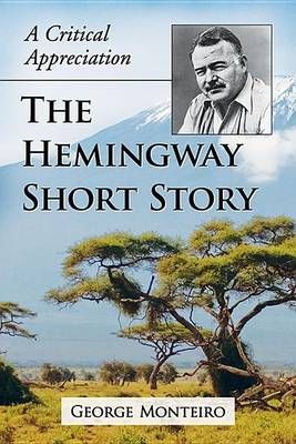 Hemingway Short Story: A Critical Appreciation By Monteiro, George