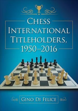 Chess International Titleholders, 1950-2016 9781476671321 (Paperback)