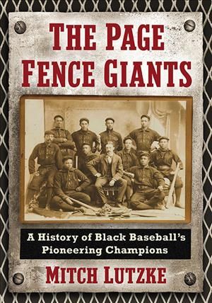 The Page Fence Giants: A History of Black Baseball's Pioneering Champions