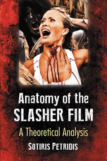 Anatomy of the Slasher Film: A Theoretical Analysis 9781476674315