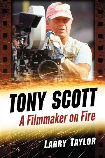 Tony Scott: A Filmmaker on Fire By Taylor, Larry 9781476675664