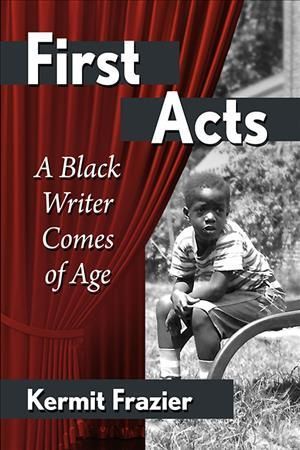 First Acts: A Black Playwright Comes of Age By Frazier, Kermit