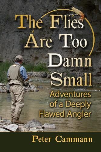 The Flies Are Too Damn Small By Peter F. Cammann 9781476695860