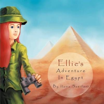 Ellie's Adventure in Egypt By Szeifert, Ilona 9781477100202