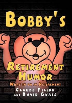 Bobby's Retirement Humor By Claude Filion 9781477100981 (Hardback)