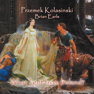What I got from Ireland? By Przemek Kolasinski 9781477112960