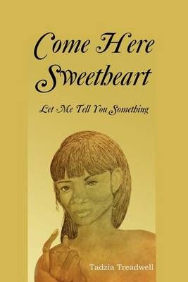 Come Here Sweetheart By Tadzia Treadwell 9781477122242 (Paperback)