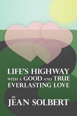 Life's Highway with a Good and True Everlasting Love By Jean Solbert