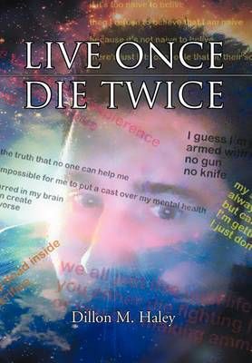 Live Once Die Twice By Dillon M Haley 9781477132579 (Hardback)