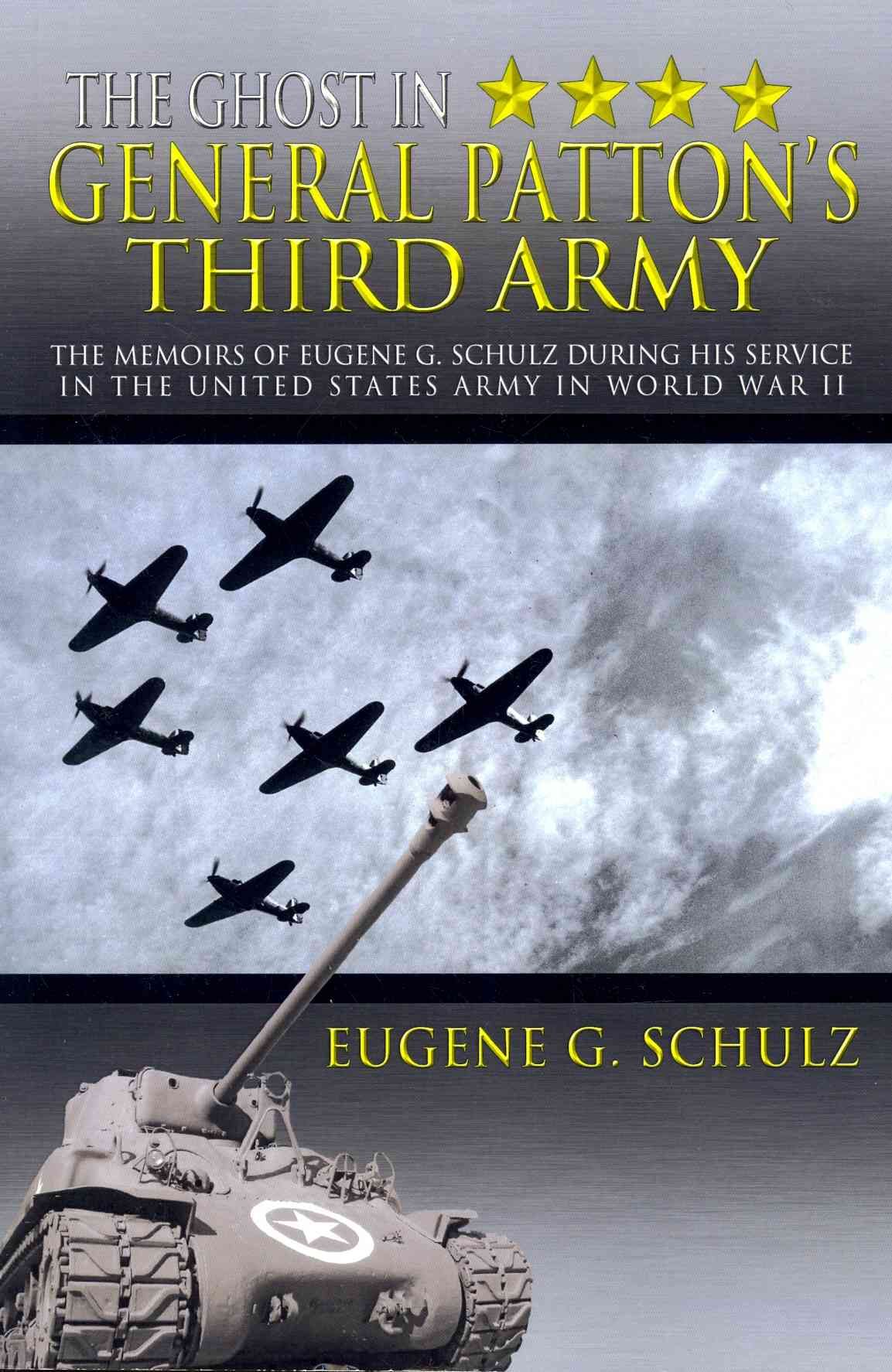 The Ghost in General Patton's Third Army By Eugene G Schulz