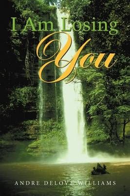I Am Losing You By Andre Delove Williams 9781477150627 (Paperback)