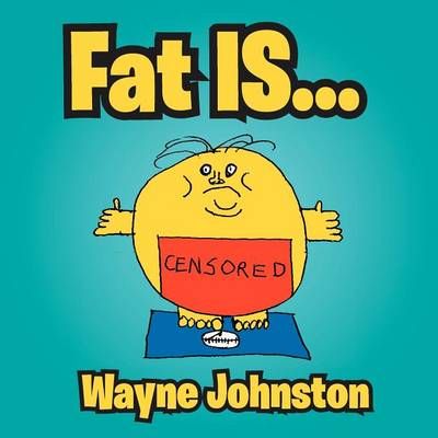 Fat Is... By Professor Wayne Johnston 9781477156742 (Paperback)