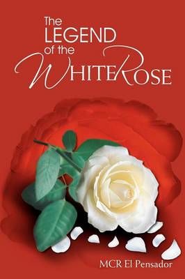 The Legend of the White Rose By Pensador, McR El 9781477156858