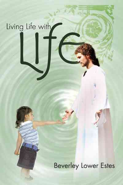 Living Life with Life By Beverley Lower Estes 9781477201428 (Hardback)