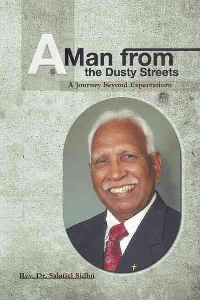 A Man from the Dusty Streets By REV Dr Salatiel Sidhu 9781477201985