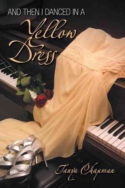 And Then I Danced in a Yellow Dress By Tanya Chapman 9781477204429