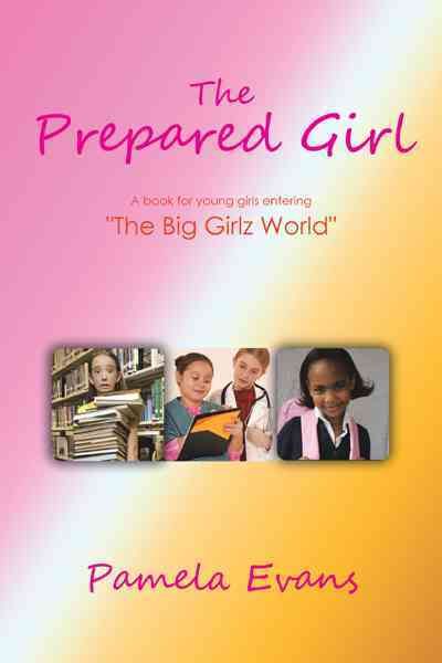 The Prepared Girl: A book for young girls entering "The Big Girlz World"