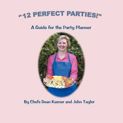 12 Perfect Parties! By Chef Dean Kasner 9781477207567 (Paperback)