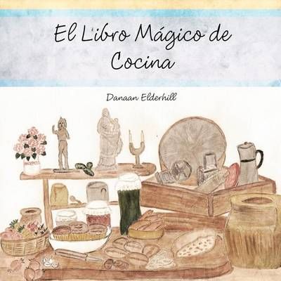El Libro Magico de Cocina By Danaan Elderhill 9781477214411