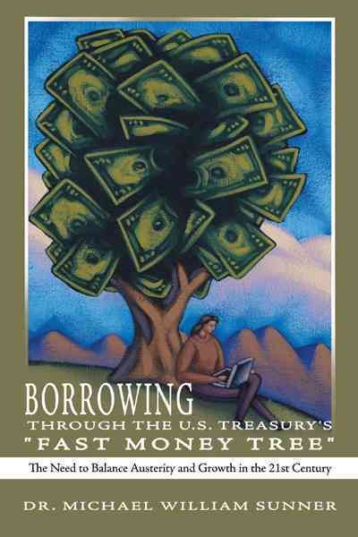 Borrowing Through the U.S. Treasury's "Fast Money Tree": The Need to Balance Austerity and Growth in the 21st Century