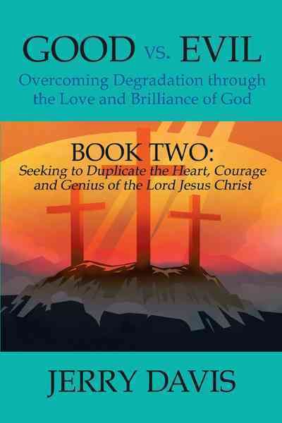 Good vs. Evil...Overcoming Degradation Through the Love and Brilliance of God