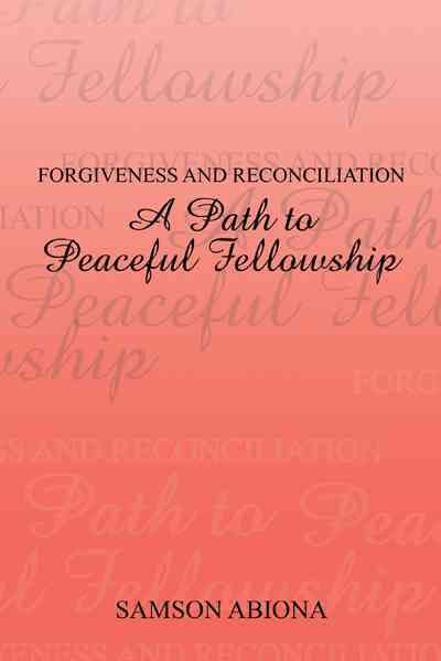 Forgiveness and Reconciliation: A Path to Peaceful Fellowship (Book)