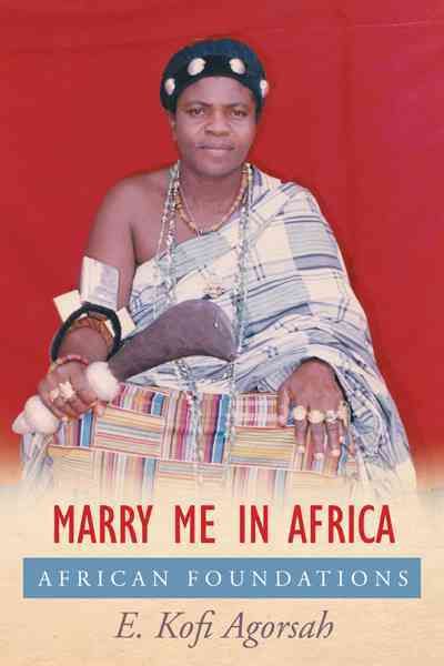 Marry Me in Africa By E Kofi, PH D Agorsah 9781477228760 (Paperback)